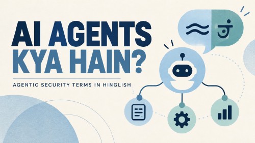 AI Agents Kya Hain? Agentic Security Terms in Hinglish