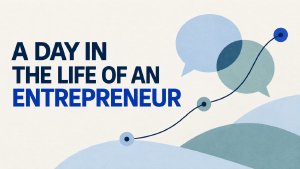 A day in the life of an Entrepreneur